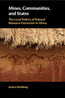 Mines, Communities, and States: The Local Politics of Natural Resource Extraction in Africa 1108701779 Book Cover