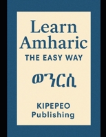 Learn Amharic the Easy Way (Kipepeo Publishing's Language Classes - The Easy Way) B0FF3LD7NY Book Cover