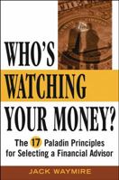 Who's Watching Your Money: The 17 Paladin Principles for Selecting a Financial Advisor 0471476994 Book Cover