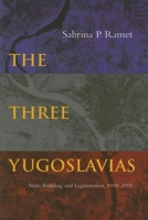 The Three Yugoslavias: State-Building And Legitimation, 1918-2005 (Woodrow Wilson Center Press) 0253346568 Book Cover
