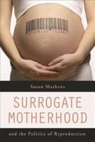 Surrogate Motherhood and the Politics of Reproduction 0520252047 Book Cover
