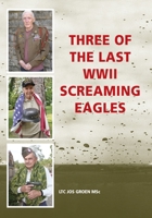 Three of the Last WWII Screaming Eagles 1792311346 Book Cover