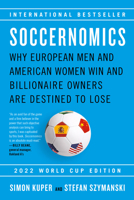 Soccernomics: Why England Loses, Why Germany and Brazil Win, and Why the U.S., Japan, Australia, Turkey--and Even Iraq--Are Destined to Become the Kings of the World's Most Popular Sport 1568584253 Book Cover