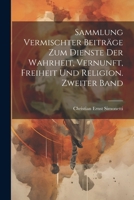 Sammlung vermischter Beiträge zum Dienste der Wahrheit, Vernunft, Freiheit und Religion. Zweiter Band (German Edition) 1022391461 Book Cover