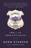 To Protect and Serve: How to Fix America's Police 1568585403 Book Cover