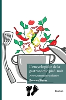 L'encyclopédie de la gastronomie pied-noir: Notre patrimoine culinaire (French Edition) 2414637080 Book Cover