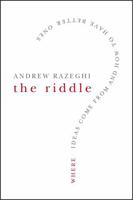 The Riddle: Where Ideas Come From and How to Have Better Ones 0787996327 Book Cover