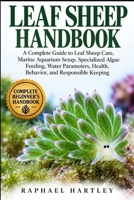 LEAF SHEEP HANDBOOK: A Complete Guide to Leaf Sheep Care, Marine Aquarium Setup, Specialized Algae Feeding, Water Parameters, Health, Behavior, and Responsible Keeping B0HJN773DD Book Cover