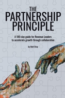 The Partnership Principle: A 180-day guide for Revenue Leaders to accelerate growth through collaboration B08HJ5DCZD Book Cover