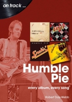 Humble Pie: Every Album, Every Song 1789522765 Book Cover