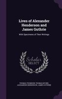 Lives of Alexander Henderson and James Guthrie, with Specimens of their Writings 1019116005 Book Cover