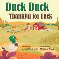 Duck Duck: Thankful for Luck (Bill the Duck) 1711721166 Book Cover