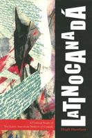 Latinocanada: A Critical Study of Ten Latin American Writers of Canada 0773532072 Book Cover