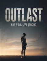 OUTLAST: EAT WELL, LIVE STRONG B0GDZFVXY1 Book Cover