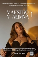 MAESTRO Y ALUMNA 1: Transforma tus ideas en emprendimientos y crea la vida que deseas. (Spanish Edition) B0GWM6QHTY Book Cover