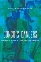 Congo's Dancers: Women and Work in Kinshasa 0299340309 Book Cover