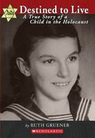 Destined to Live: A True Story of a Child in the Holocaust 043989204X Book Cover