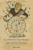 El Infinito naufragio: Antología de José Emilio Pacheco 6075570411 Book Cover