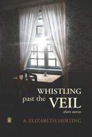 Whistling Past the Veil 1949180948 Book Cover