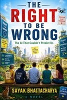 The Right To Be Wrong: The AI That Couldn't Predict Us B0HHRHV7MG Book Cover