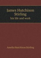 James Hutchison Stirling: His Life and Work 0526822708 Book Cover