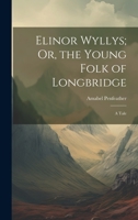 Elinor Wyllys; Or, the Young Folk of Longbridge: A Tale 1021654183 Book Cover