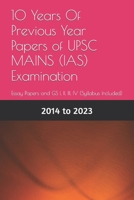 10 Years Of Previous Year Papers of UPSC MAINS (IAS) Examination: Essay Papers and GS I, II, III, IV (Syllabus Included) B0CTT9176Y Book Cover