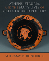 Athens, Etruria, and the Many Lives of Greek Figured Pottery 0299321045 Book Cover