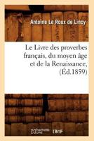 Le Livre Des Proverbes Franaais, Du Moyen A[ge Et de La Renaissance, (A0/00d.1859) 2012569277 Book Cover