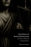 The Ethics of Social Democracy: Justice Meets Capitalism 0197795722 Book Cover