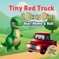 Tiny Red Truck & Rexy Dino: Roar, Rhyme, Roll! B0F3PH5QK8 Book Cover