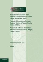 Protocol on the Accession of the Separate Customs Territory of Taiwan, Penghu, Kinmen and Matsu to the Marrakesh Agreement Establishing the World Trade Organization: Volume 2: Doha 11 November 2001 0521788919 Book Cover