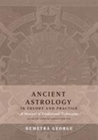 Ancient Astrology in Theory and Practice: A Manual of Traditional Techniques, Volume I: Assessing Planetary Condition 0473445395 Book Cover