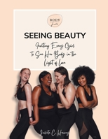 Seeing Beauty: Inviting Every Girl to See Her Body in the Light of Love 1977246788 Book Cover