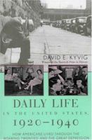 Daily Life in the United States, 1920-1940: How Americans Lived Through the Roaring Twenties and the Great Depression 1566635845 Book Cover