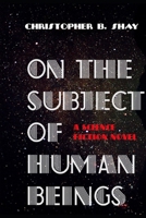 On the Subject of Human Beings: A Science Fiction Novel 1983186872 Book Cover