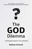 The God Dilemma: A Philosophical Walk for the Undecided 1912863367 Book Cover