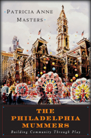 The Philadelphia Mummers: Building Community Through Play 1592136109 Book Cover