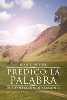 Predico La Palabra: Una Coleccion de Sermones 1463324049 Book Cover