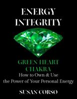 Energy Integrity Green Heart Chakra: How to Own & Use the Power of Your Personal Energy 1937233588 Book Cover