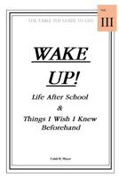 Wake Up! Life After School & Things I Wish I Knew Beforehand 1544732899 Book Cover