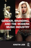 Gender, Branding, and the Modern Music Industry: The Social Construction of Female Popular Music Stars 1138064165 Book Cover