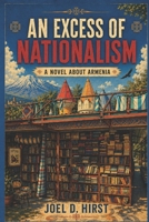 An Excess of Nationalism: A Novel About Armenia B0C2RVLR7F Book Cover