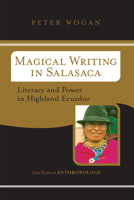 Magical Writing in Salasaca: Literacy and Power in Highland Ecuador (Westview Case Studies in Anthropology) 0813341515 Book Cover