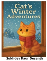 Cat’s Winter Adventures: Snowy Day, Friendship, Fun, and a Flurry of Snowflakes, Whiskers in the Snow,: Whiskers’ Big Snowy Fun, A Cozy Tale of ... Days, Whiskers’ Journey Through the Snow B0FSRG2563 Book Cover