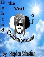 Behind the Veil of Consciousness 1300750456 Book Cover