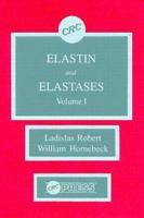 Elastin and Elastases, Volume I 0849364280 Book Cover