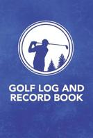 Golf Log and Record Book: Record Keeping Logbook and Score Card Notebook to Help Track and Improve Your Golf Game (Record Up to 110 18 Hole Games) for Men and Women 1092111948 Book Cover