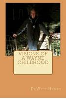 Visions of a Wayne Childhood 1480166545 Book Cover