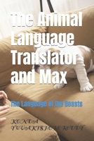 The Animal Language Translator and Max: The Language of the Beasts B0C4MP2M1X Book Cover